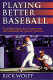 View Details for Playing Better Baseball